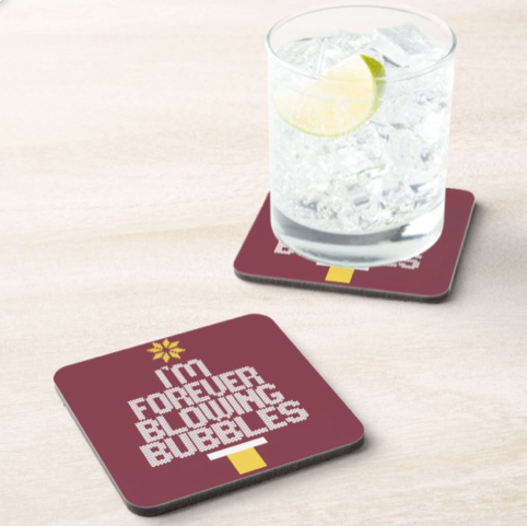 I'm forever blowing bubbles coaster